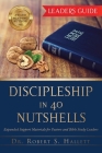 Discipleship in 40 Nutshells - Leaders Guide: Expanded Support Materials for Pastors and Bible Study Leaders By Robert S. Hallett Cover Image