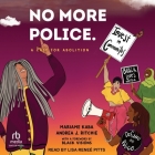 No More Police: A Case for Abolition By Mariame Kaba, Lisa Reneé Pitts (Read by) Cover Image