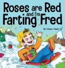 Roses are Red, and I'm Farting Fred: A Funny Story About Famous Landmarks and a Boy Who Farts By Humor Heals Us Cover Image