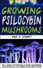 Growing Psilocybin Mushrooms: Psychedelic Magic Mushrooms Cultivation and Safe Use, Benefits and Side Effects! Hydroponics Growing Indoor Secrets Se Cover Image