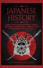 Japanese History: Explore The Magnificent History, Culture, Mythology, Folklore, Wars, Legends, Great Achievements & More Of Japan By History Brought Alive Cover Image