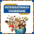 Super Natural Family International Cookbook: A Healthy and Playful Global Recipe Collection By Nancy Mehagian Cover Image