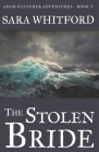 The Stolen Bride (Adam Fletcher Adventure #5) By Sara Whitford Cover Image