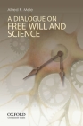 A Dialogue on Free Will and Science By Alfred R. Mele Cover Image