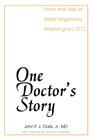 One Doctor's Story: From the Hills of West Virginia to Washington, D.C. By John F. J. Clark, Jr. Clark, John F. J., John F. J. Clark Jr. MD Cover Image