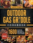 Outdoor Gas Griddle Cookbook: Delicious Griddle Recipes to Become the King of the Grill even if You Are a Beginner By Marvin Lambert Cover Image