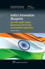 India's Innovation Blueprint: How the Largest Democracy Is Becoming an Innovation Super Power (Chandos Asian Studies) Cover Image