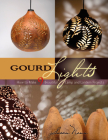 Gourd Lights: How to Make 9 Beautiful Lamp and Lantern Projects By Susan Nonn Cover Image
