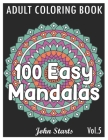 100 Easy Mandalas: An Adult Coloring Book with Fun, Simple, and Relaxing Coloring Pages (Volume 5) By John Starts Coloring Books Cover Image
