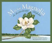 M Is for Magnolia: A Mississippi Alphabet Book (Discover America State by State) By Michael Shoulders, Rick Anderson (Illustrator) Cover Image