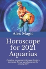 Horoscope for 2021 Aquarius: Complete horoscope for the year. Eastern horoscope. Bonus - astrohoroscope for January-April By Alex Magic Cover Image