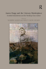 James Hogg and the Literary Marketplace: Scottish Romanticism and the Working-Class Author By Holly Faith Nelson, Sharon Alker (Editor) Cover Image