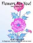 Flowers For You!: An Adult Coloring Book With Featuring Beautiful Flowers and Floral Designs Fun, Easy, And Relaxing Coloring Pages (flo By Sumu Coloring Book Cover Image