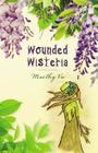 Wounded Wisteria By Maithy Vu Cover Image