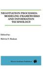 Negotiation Processes: Modeling Frameworks and Information Technology By Melvin Shakun (Editor) Cover Image