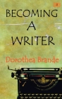 Becoming a Writer By Dorothea Brande Cover Image