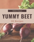 111 Yummy Beet Recipes: Enjoy Everyday With Yummy Beet Cookbook! Cover Image