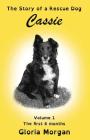 Cassie, the story of a rescue dog: Volume 1: The first 6 months (Dyslexia-Smart) By Gloria Morgan Cover Image