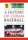 A History of Cuban Baseball, 1864-2006 Cover Image