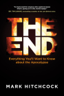 The End: Everything You'll Want to Know about the Apocalypse By Mark Hitchcock Cover Image