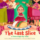 The Last Slice: A Three Kings Day Treat By Melissa Seron Richardson, Monica Arnaldo (Illustrator) Cover Image
