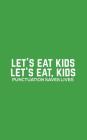 Let's Eat Kids: Let's Eat Kids - Funny Grammar Notebook For Spelling Correct Bees, Spellers, English Teachers And Students Because Com By Let's Eat Cover Image