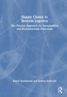 Supply Chains in Reverse Logistics: The Process Approach for Sustainability and Environmental Protection By Robert Stanislawski, Andrzej Szymonik Cover Image