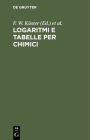 Logaritmi E Tabelle Per Chimici By F. W. Küster, L. Scaletta (Editor), C. Hornstein (Editor) Cover Image
