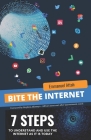 Bite the Internet: 7 Steps to Understand and Use The Internet as it is Today Cover Image