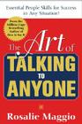 The Art of Talking to Anyone: Essential People Skills for Success in Any Situation: Essential People Skills for Success in Any Situation By Rosalie Maggio Cover Image