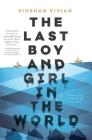 The Last Boy and Girl in the World By Siobhan Vivian Cover Image