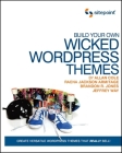 Build Your Own Wicked Wordpress Themes: Create Versatile Wordpress Themes That Really Sell! Cover Image