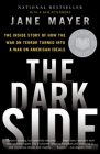 The Dark Side: The Inside Story of How the War on Terror Turned Into a War on American Ideals By Jane Mayer Cover Image