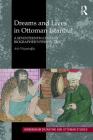 Dreams and Lives in Ottoman Istanbul: A Seventeenth-Century Biographer's Perspective (Birmingham Byzantine and Ottoman Studies #19) By Asli Niyazioglu Cover Image