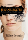 Insane Roots: The Adventures of a Con-Artist and Her Daughter: A Memoir By Tiffany Rochelle, Kerry Fina (Foreword by) Cover Image