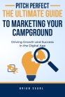 Pitch Perfect: The Ultimate Guide to Marketing Your Campground By Brian Searl Cover Image