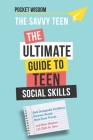 The Savvy Teen: The Ultimate Guide To Teen Social Skills: Build Unstoppable Confidence, Create Healthy Boundaries, Overcome Anxiety, M By Pocket Wisdom Cover Image