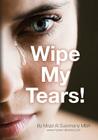 Wipe My Tears!: Between Us Only! By Majid Al Suleimany Mba Cover Image