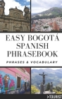Easy Bogota City Spanish Phrasebook: 800+ Easy-to-Use Phrases written by a Local By Greater Than a. Tourist, Manuela Ortiz G. Cover Image