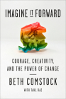 Imagine It Forward: Courage, Creativity, and the Power of Change Cover Image
