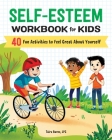 Self-Esteem Workbook for Kids: 40 Fun Activities to Feel Great about Yourself (Health and Wellness Workbooks for Kids) Cover Image