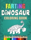 Farting Dinosaur Coloring Book: Silly Coloring Books For Adults And Kids By Cormac Ryan Press Cover Image