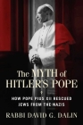 The Myth of Hitler's Pope: How Pope Pius XII Rescued Jews from the Nazis By David G. Dalin Cover Image