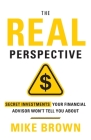 The REAL Perspective: Secret Investments Your Financial Advisor Won't Tell You About Cover Image