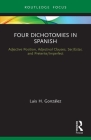 Four Dichotomies in Spanish: Adjective Position, Adjectival Clauses, Ser/Estar, and Preterite/Imperfect: Adjective Position, Adjectival Clauses, Ser/E By Luis H. González Cover Image