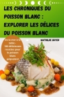 Les Chroniques Du Poisson Blanc: Explorer Les Délices Du Poisson Blanc Cover Image