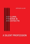 A Silent Profession: Asylums, Prisons and Architects By Arthur Allen Cover Image