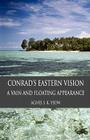 Conrad's Eastern Vision: A Vain and Floating Appearance By A. Yeow Cover Image
