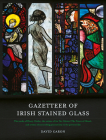 Gazetteer of Irish Stained Glass: Revised New Edition Cover Image