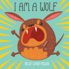 I Am a Wolf By Kelly Leigh Miller, Kelly Leigh Miller (Illustrator) Cover Image